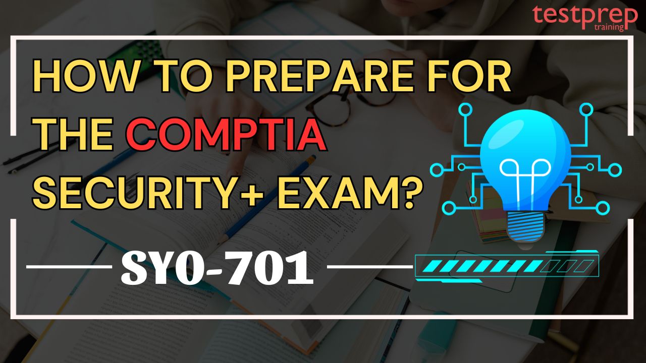 How to prepare for the CompTIA Security+ SY0-701 Exam