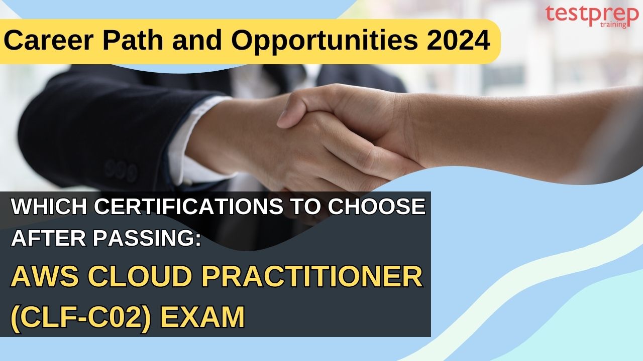 Which certifications to choose after passing the AWS Cloud Practitioner (CLF-C02) Exam Career Path and Opportunities 2024