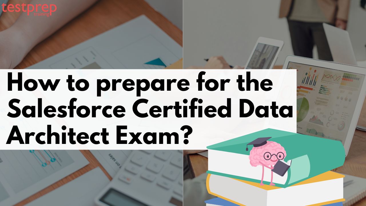 How to prepare for the Salesforce Certified Data Architect Exam