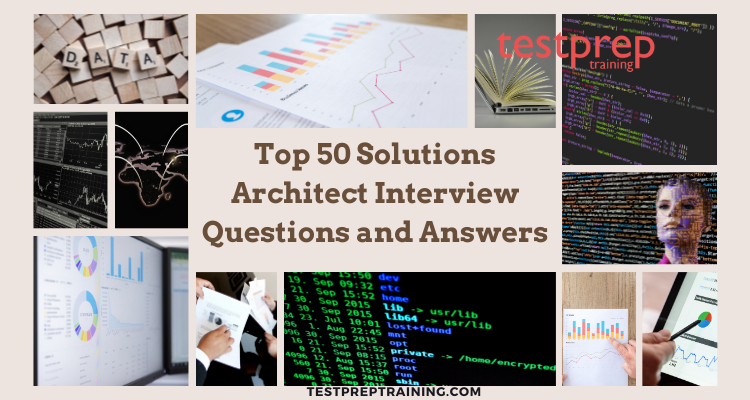 Top 50 Solutions Architect Interview Questions and Answers