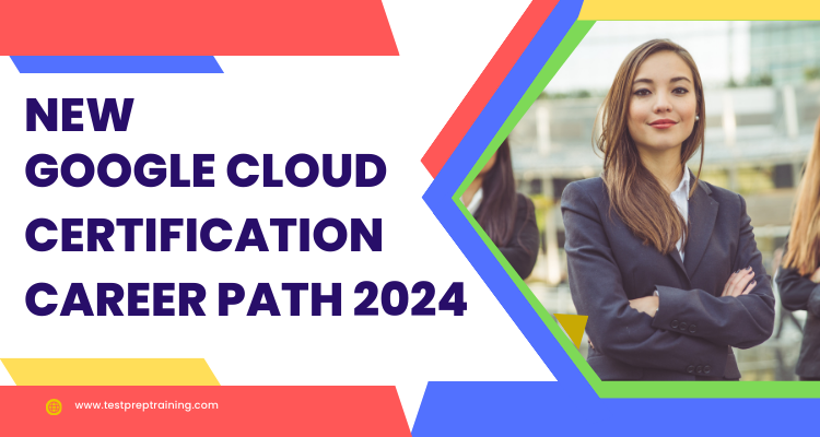New Google Cloud Certification Career Path 2024