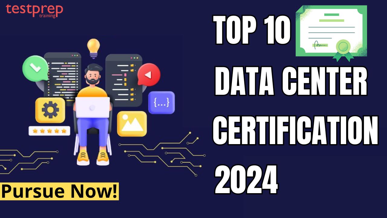 Top 10 Data Center Certifications to Pursue in 2024