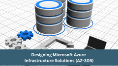 Designing Microsoft Azure Infrastructure Solutions (AZ-305)