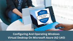 Configuring and Operating Windows Virtual Desktop on Microsoft Azure (AZ-140)