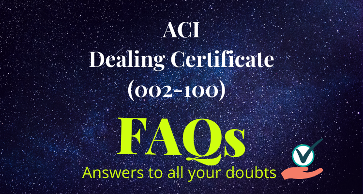ACI Dealing Certificate Exam FAQ
