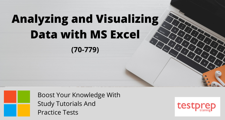 Analyzing and Visualizing Data with MS Excel (70-779)