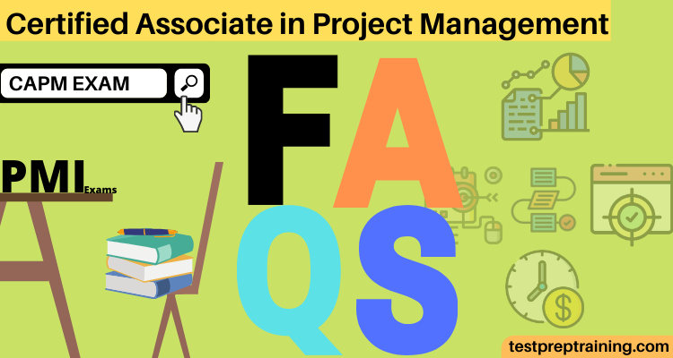 Certified Associate in Project Management (CAPM): FAQS