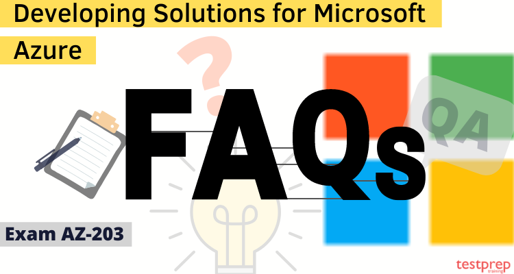 Developing Solutions for Microsoft Azure (AZ-203) FAQs
