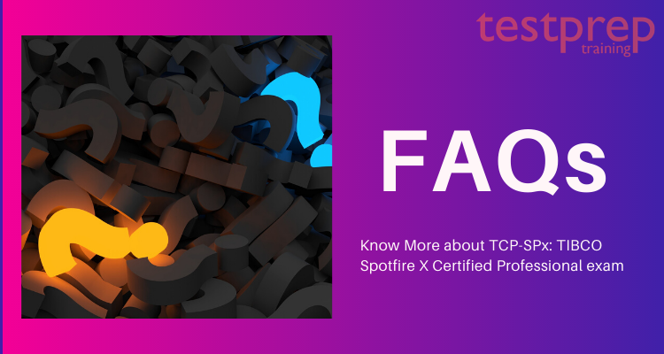 FAQs for TCP-SPx: TIBCO Spotfire X Certified Professional exam