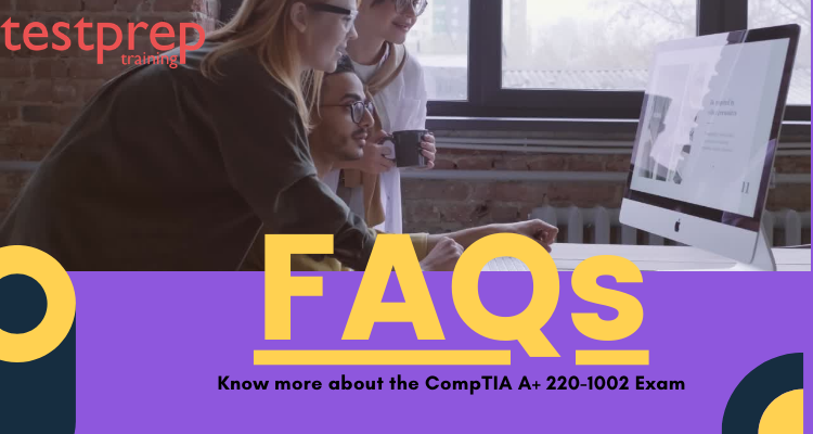 FAQs for CompTIA A+ 220-1002 exam