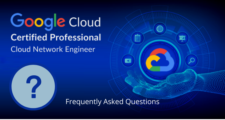 Google Professional Cloud Network Engineer FAQs