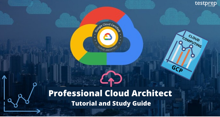 Google Certified Professional Cloud Architect Online Tutorial