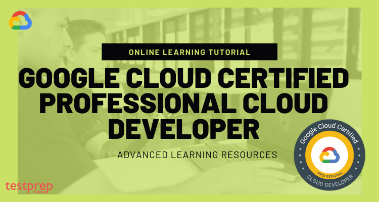 Google Cloud Certified – Professional Cloud Developer Online Tutorial