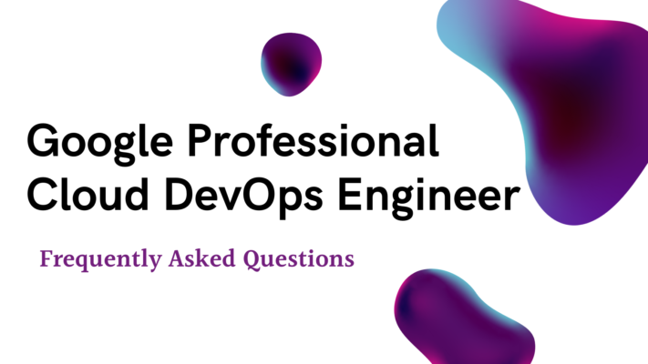 Google Professional Cloud DevOps Engineer FAQs