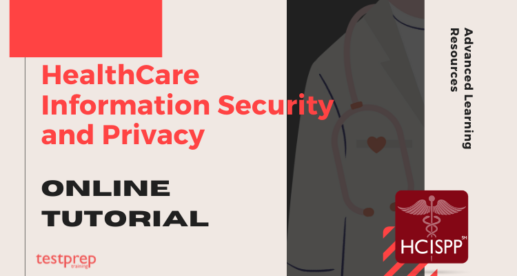 HCISPP- HealthCare Information Security and Privacy Practitioner Online Tutorial