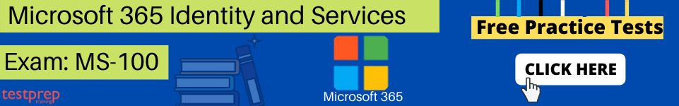 Microsoft 365 Identity and Services (MS-100) Exam practice tests