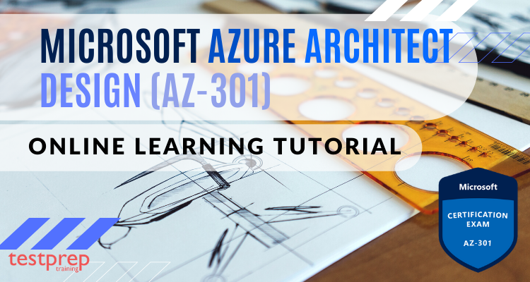 Exam AZ-301: Microsoft Azure Architect Design | Testprep ...