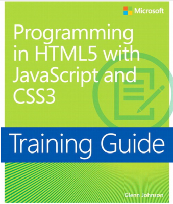 Training Guide: Programming in HTML5 with JavaScript and CSS3