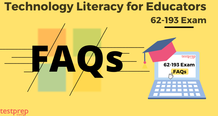 Technology Literacy for Educators 62-193 Exam FAQs