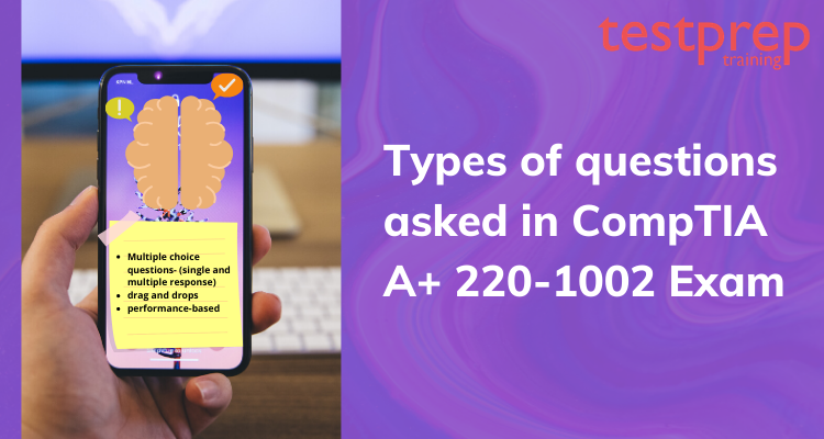 types of questions in  CompTIA A+ 220-1002 Exam