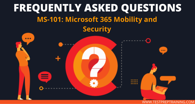 MS-101: Microsoft 365 Mobility and Security FAQs