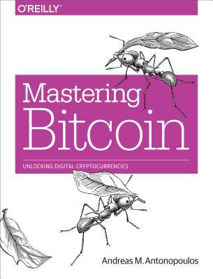 Mastering Bitcoin: Unlocking Digital Cryptocurrencies Book
