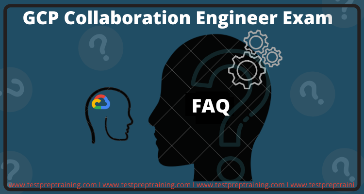 GCP Collaboration Engineer- FAQs