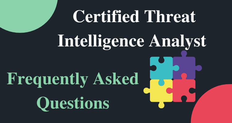 Certified Threat Intelligence Analyst FAQ 