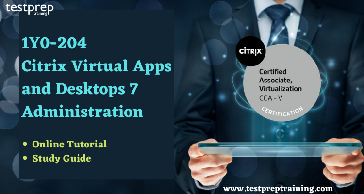 1Y0-204 Citrix Virtual Apps and Desktops 7 Administration Online Course