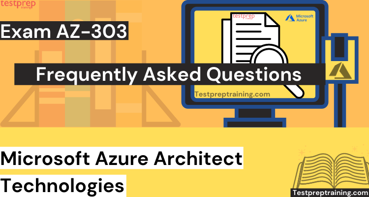 Exam AZ-303: Microsoft Azure Architect Technologies FAQs