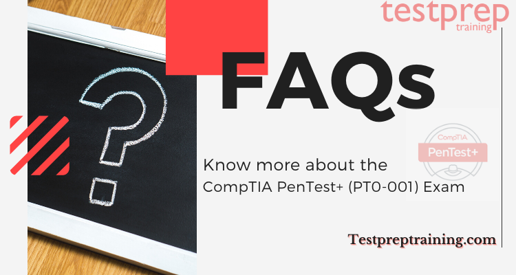 CompTIA PenTest+ (PT0-001) FAQs