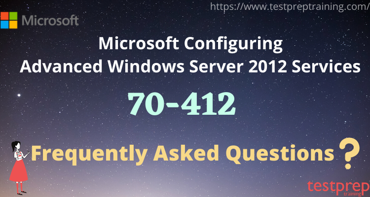 Microsoft 70-412 exam FAQ