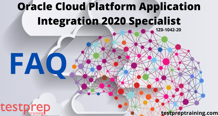 Oracle Cloud Platform Application Integration 2020 Specialist FAQ