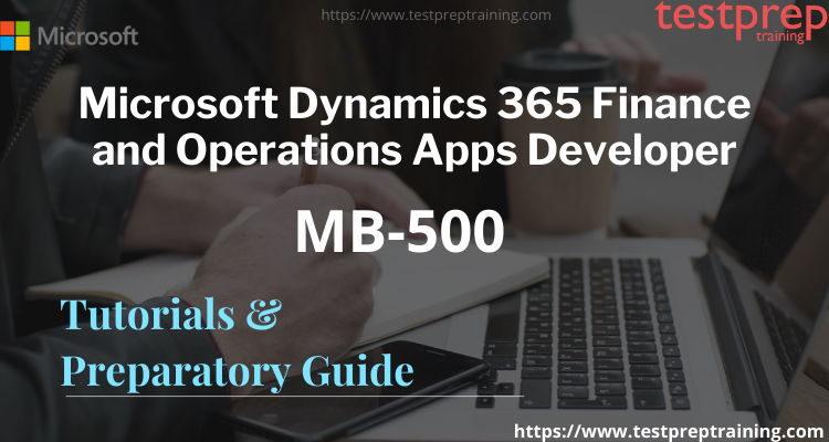 Exam MB-500 : Finance and Operations Apps Developer Microsoft Dynamics 365 