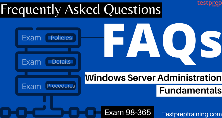 Exam 98-365: Windows Server Administration Fundamentals FAQs
