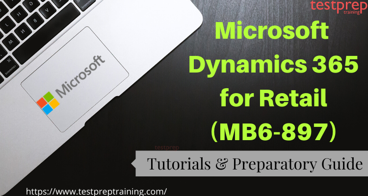 Exam MB6-897: Microsoft Dynamics 365 for Retail Learning Resources