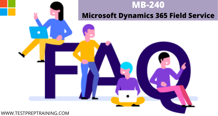 MB-240: Microsoft Dynamics 365 Field Service- FAQs