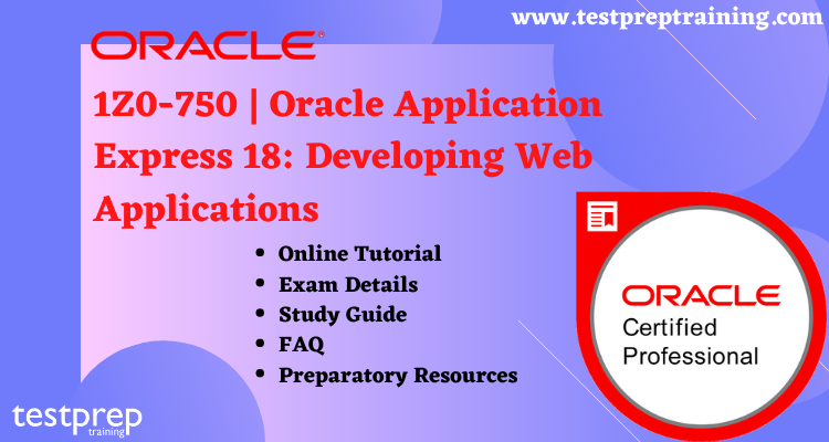 1Z0-750 | Oracle Application Express 18: Developing Web Applications