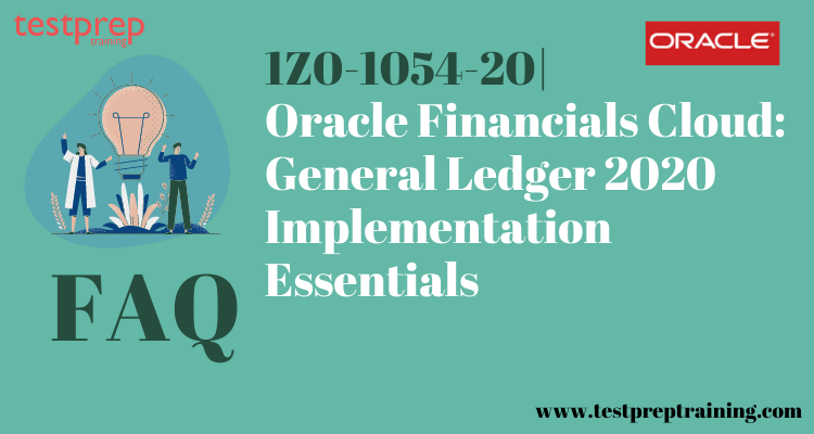 1Z0-1054-20 | Oracle Financials Cloud: General Ledger 2020FAQ