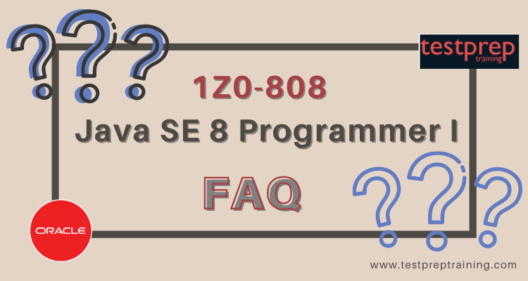 1Z0-808 | Java SE 8 Programmer I FAQ