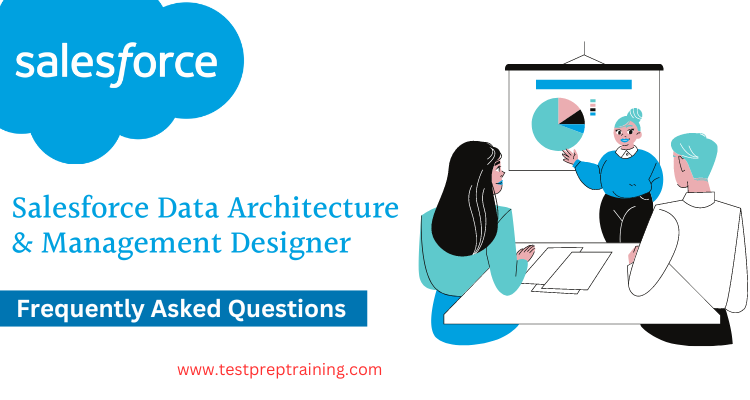 Salesforce Data Architecture and Management Designer FAQ