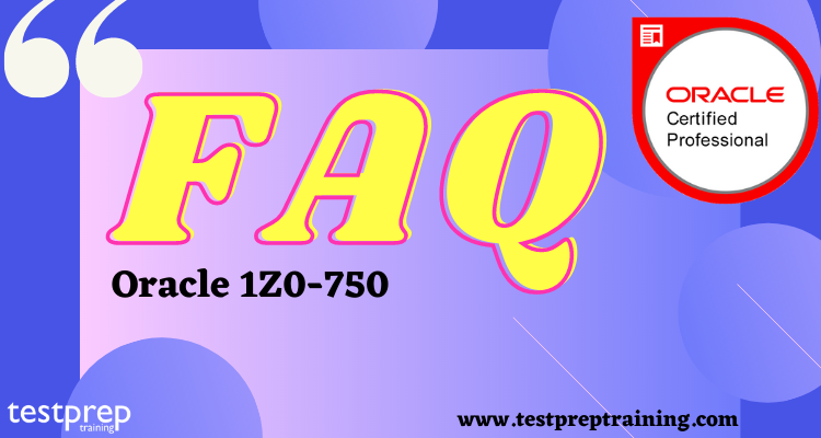 Oracle 1Z0-750 FAQ