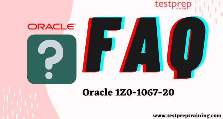 Oracle 1Z0-1067-20 FAQ