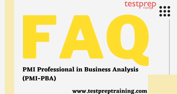 PMI Professional in Business Analysis (PMI-PBA) FAQ