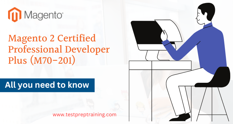 Magento 2 Certified Professional Developer Plus (M70-201) FAQ