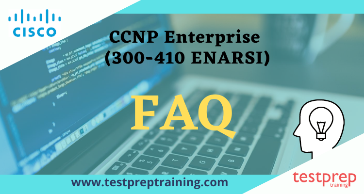 CCNP Enterprise (300-410 ENARSI) FAQ.