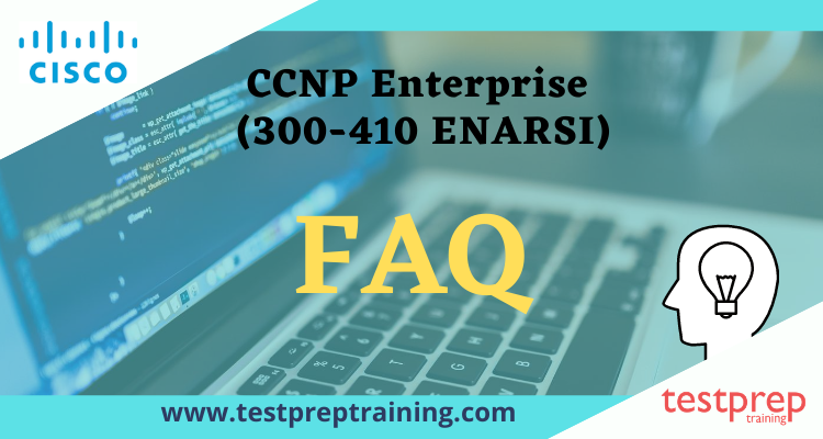 CCNP Enterprise (300-410 ENARSI) FAQ