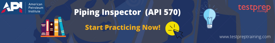 To get your Piping Inspector (API 570) certification, Start Practicing Now!