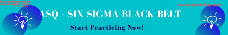 ASQ - Six Sigma Black Belt certified, Start Practicing Now!