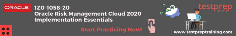 Start Practicing Now and become an Oracle Risk Management Cloud 2020 Implementation Essentials (1Z0-1058-20), Specialist
